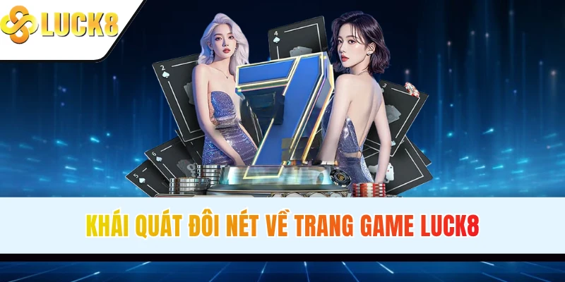 Khái quát đôi nét về trang game LUCK8
