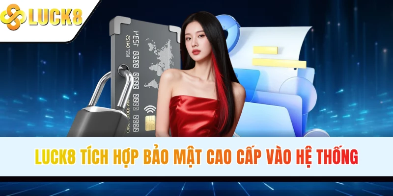 LUCK8 tích hợp bảo mật cao cấp vào hệ thống
