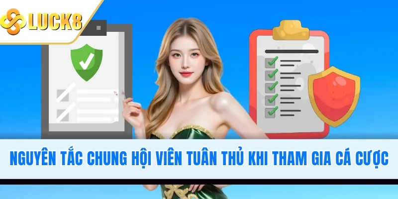 Nguyên tắc chung hội viên tuân thủ khi tham gia cá cược