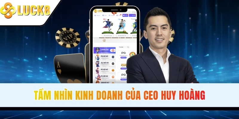 Tầm nhìn kinh doanh của Huy Hoàng